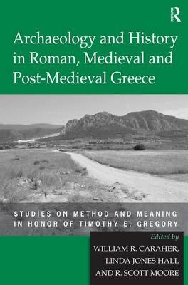 Archaeology and History in Roman, Medieval and Post-Medieval Greece -  Linda Jones Hall