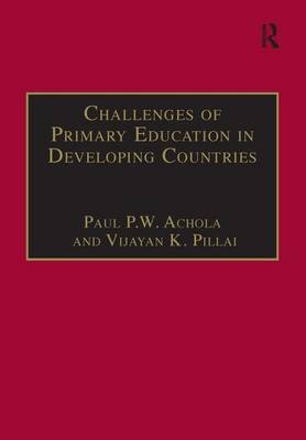 Challenges of Primary Education in Developing Countries -  Paul P.W. Achola,  Vijayan K. Pillai
