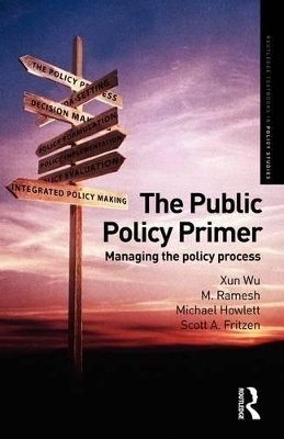 The Public Policy Primer - Xun Wu, M. Ramesh, Michael Howlett, Scott A. Fritzen