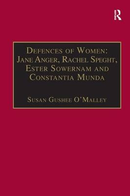 Defences of Women: Jane Anger, Rachel Speght, Ester Sowernam and Constantia Munda,