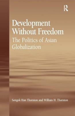 Development Without Freedom -  Songok Han Thornton