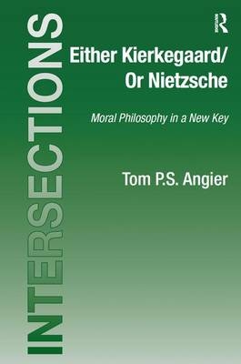 Either Kierkegaard/Or Nietzsche -  Tom P.S. Angier