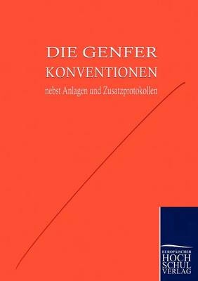 Die Genfer Konventionen nebst Anhängen und Zusatzprotokollen
