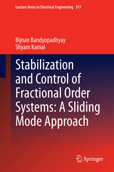 Stabilization and Control of Fractional Order Systems: A Sliding Mode Approach - Bijnan Bandyopadhyay, Shyam Kamal