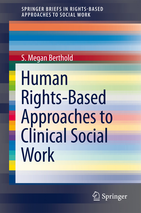 Human Rights-Based Approaches to Clinical Social Work - S. Megan Berthold