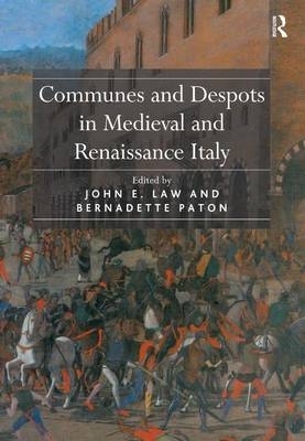 Communes and Despots in Medieval and Renaissance Italy -  John E. Law