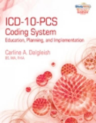ICD-10-PCS Coding System : Education, Planning and Implementation - Carline Dalgleish