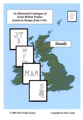 An Illustrated Catalogue of Great British Perfins Found on Stamps from Coils - Roy Gault