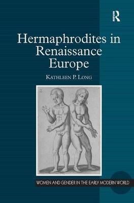 Hermaphrodites in Renaissance Europe -  Kathleen P. Long