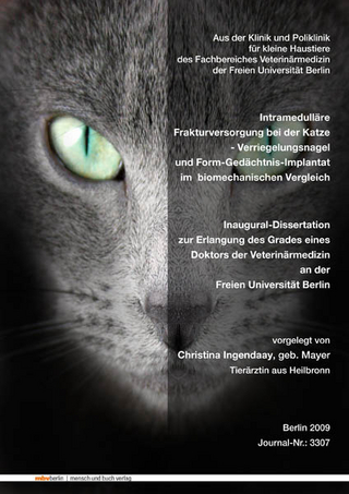 Intramedulläre Frakturversorgung bei der Katze - Verriegelungsnagel und Form-Gedächtnis-Implantat im biomechanischen Vergleich