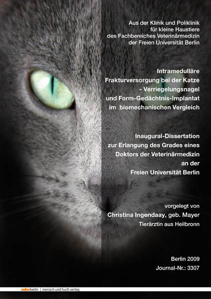 Intramedull&auml;re Frakturversorgung bei der Katze - Verriegelungsnagel und Form-Ged&auml;chtnis-Implantat im biomechanischen Vergleich - Christina Ingendaay