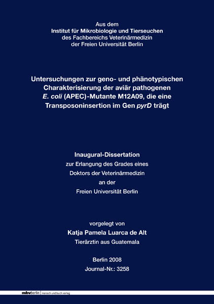 Untersuchungen zur geno- und ph&auml;notypischen Charakterisierung der avi&auml;r pathogenen E. coli (APEC)-Mutante M12A09, die eine Transposoninsertion im Gen pyrD tr&auml;gt - Katja P Luarca de Alt