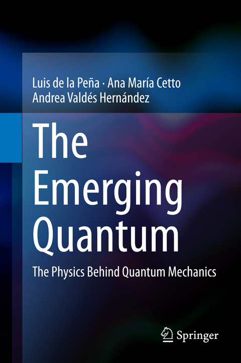 The Emerging Quantum - Luis de la Pe&ntilde;a, Ana Mar&iacute;a Cetto, Andrea Vald&eacute;s Hern&aacute;ndez