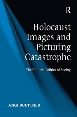 Holocaust Images and Picturing Catastrophe -  Angi Buettner