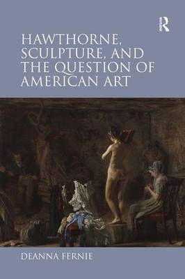 Hawthorne, Sculpture, and the Question of American Art -  Deanna Fernie