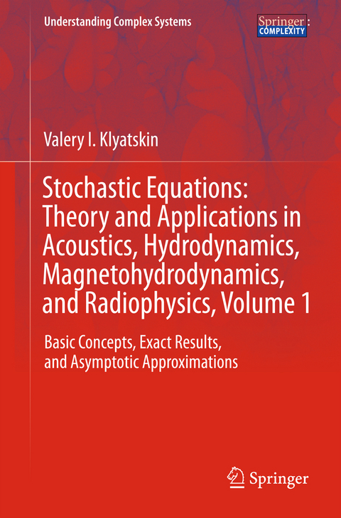 Stochastic Equations: Theory and Applications in Acoustics, Hydrodynamics, Magnetohydrodynamics, and Radiophysics, Volume 1 - Valery I. Klyatskin