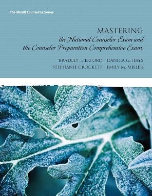 Mastering the National Counselor Exam and the Counselor Preparation Comprehensive Exam - Bradley T. Erford, Danica G. Hays, Stephanie Crockett, Emily M. Miller