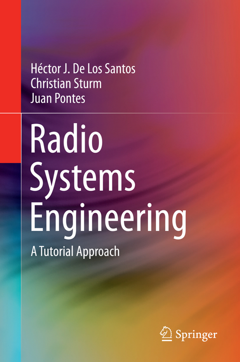 Radio Systems Engineering - H&eacute;ctor J. De Los Santos, Christian Sturm, Juan Pontes