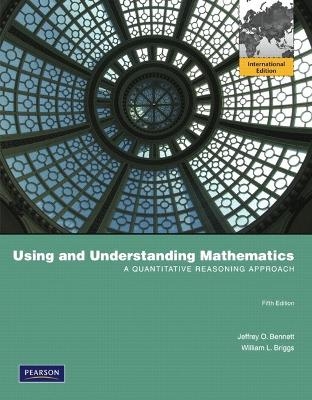 Using and Understanding Mathematics - Jeffrey O. Bennett, William L. Briggs