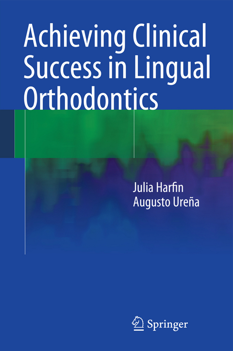 Achieving Clinical Success in Lingual Orthodontics - Julia Harfin, Augusto Ure&ntilde;a