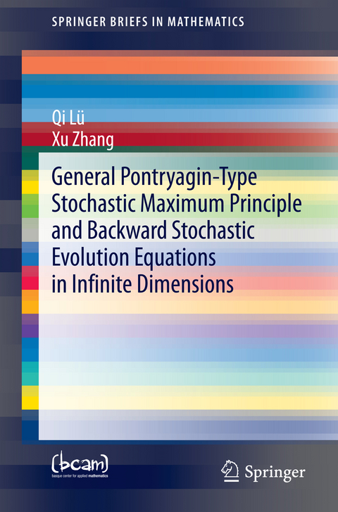 General Pontryagin-Type Stochastic Maximum Principle and Backward Stochastic Evolution Equations in Infinite Dimensions - Qi L&uuml;, Xu Zhang