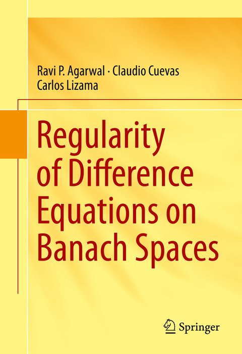 Regularity of Difference Equations on Banach Spaces - Ravi P. Agarwal, Claudio Cuevas, Carlos Lizama