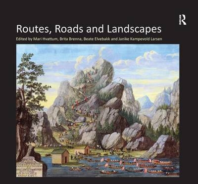 Routes, Roads and Landscapes -  Brita Brenna,  Janike Kampevold Larsen