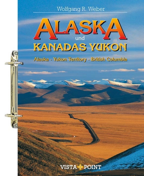 Alaska & Kanadas Yukon - Wolfgang R. Weber