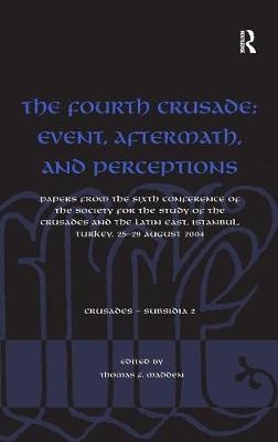 Fourth Crusade: Event, Aftermath, and Perceptions - 
