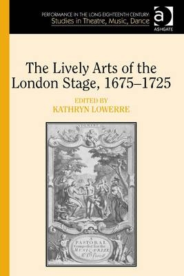 Lively Arts of the London Stage, 1675,1725 - 