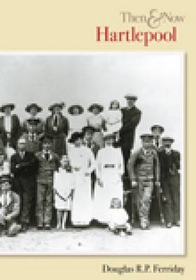 Hartlepool Then & Now - Douglas Ferriday