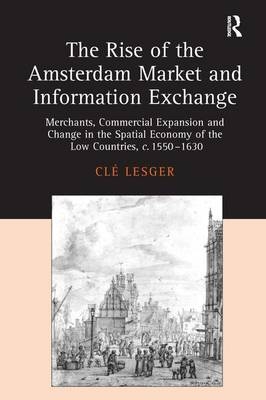 Rise of the Amsterdam Market and Information Exchange -  Cle Lesger