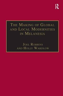 Making of Global and Local Modernities in Melanesia -  Holly Wardlow