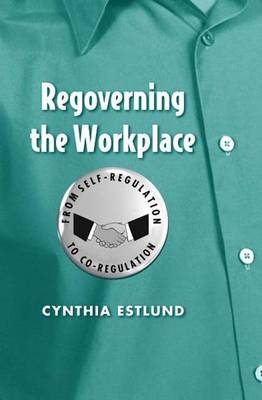 Regoverning the Workplace - Cynthia Estlund
