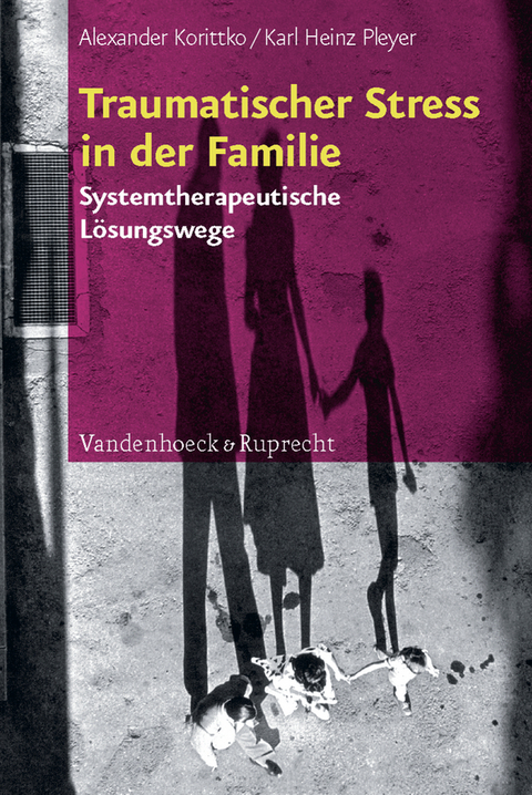 Traumatischer Stress in der Familie - Alexander Korittko, Karl H Pleyer