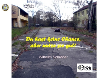 Du hast keine Chance, aber nutze sie gut!