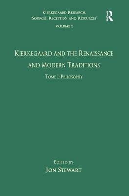 Volume 5, Tome I: Kierkegaard and the Renaissance and Modern Traditions - Philosophy - 