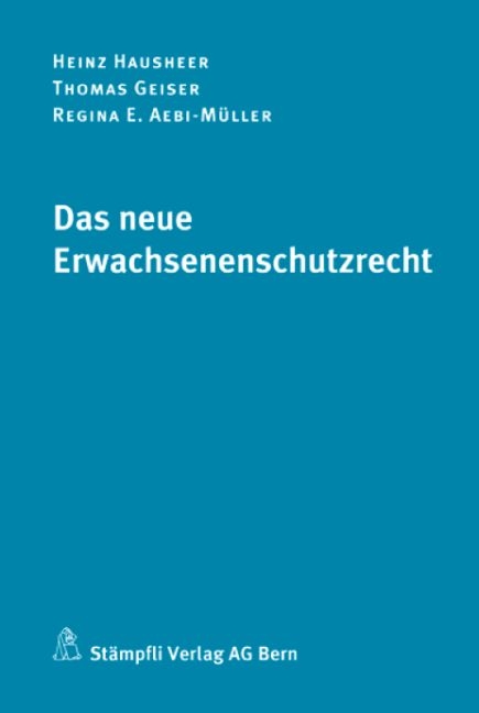 Das neue Erwachsenenschutzrecht - Heinz Hausheer, Thomas Geiser, Regina E. Aebi-M&uuml;ller
