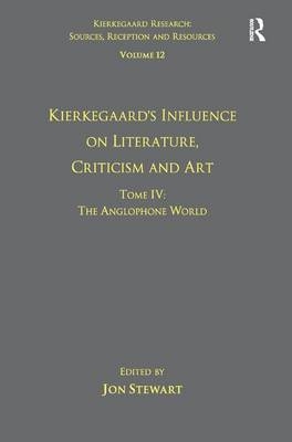 Volume 12, Tome IV: Kierkegaard's Influence on Literature, Criticism and Art -  Jon Stewart