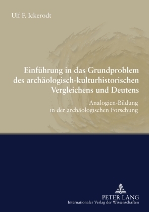 Einf&uuml;hrung in das Grundproblem des arch&auml;ologisch-kulturhistorischen Vergleichens und Deutens - Ulf F. Ickerodt