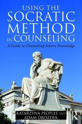 Using the Socratic Method in Counseling -  Adam Drozdek,  Katarzyna Peoples