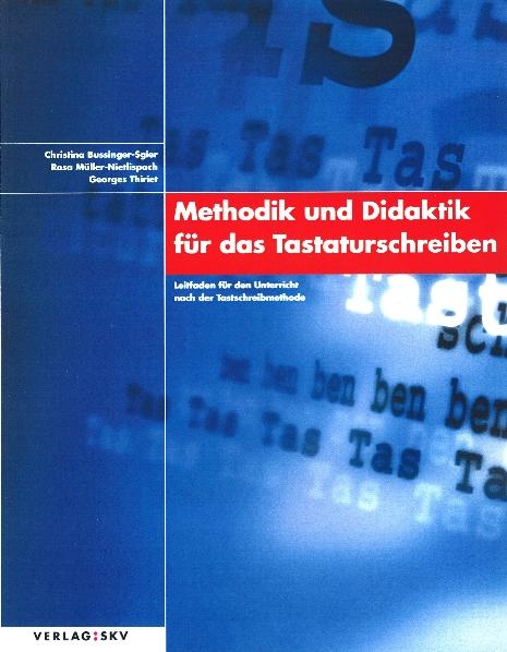 Methodik und Didaktik f&uuml;r das Tastaturschreiben - Christina Bussinger-Sgier, Rosa M&uuml;ller-Nietlispach, Georges Thiriet