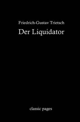 Der Liquidator - Friedrich-Gustav Trietsch