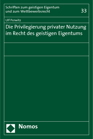 Die Privilegierung privater Nutzung im Recht des geistigen Eigentums