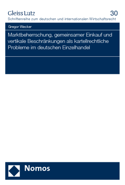 Marktbeherrschung, gemeinsamer Einkauf und vertikale Beschr&auml;nkungen als kartellrechtliche Probleme im deutschen Einzelhandel - Gregor Wecker