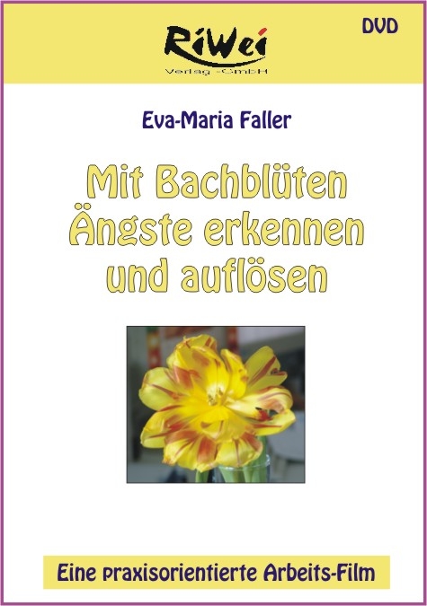 Mit Bachbl&uuml;ten Angste erkenne und aufl&ouml;sen - Eva Maria Faller