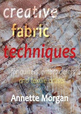 Creative Fabric Techniques - Annette Morgan
