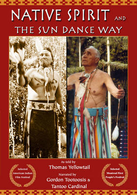 Native Spirit and the Sun Dance Way -  Thomas Yellowtail,  Gordon Tootoosis,  Tantoo Cardinal