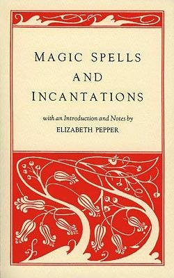 Magic Spells and Incantations - Elizabeth Pepper