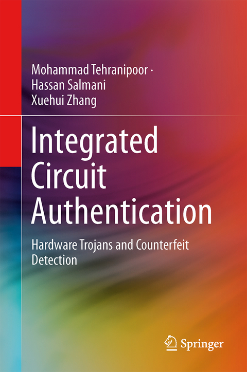 Integrated Circuit Authentication - Mohammad Tehranipoor, Hassan Salmani, Xuehui Zhang